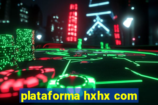 plataforma hxhx com